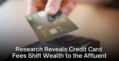 Research Reveals Credit Card Fees Shift Wealth To The Affluent Research Reveals Credit Card Fees Shift Wealth To The Affluent