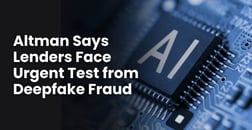 Lenders Face Urgent Security Test as Altman Warns of Deepfake Fraud Risks