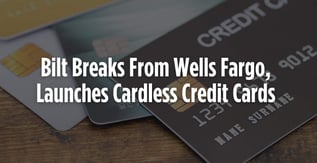Bilt Breaks From Wells Fargo, Launches Cardless Credit Cards