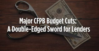 Major CFPB Budget Cuts: A Double-Edged Sword for Lenders