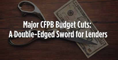 Major Cfpb Budget Cuts A Double Edged Sword For Lenders