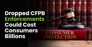 Dropped CFPB Enforcements Could Cost Consumers Billions