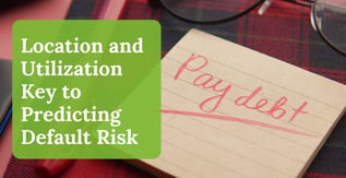 Location and Utilization Key to Predicting Default Risk