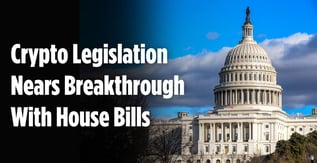 Crypto Legislation Nears Breakthrough With Proposed House Bills