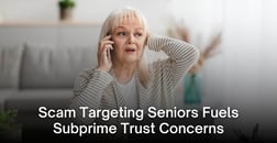 Subprime Trust-Building Pressures Mount After Debt Relief Scam Preys on Seniors, Veterans