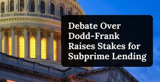 Debate Over Dodd-Frank Raises Stakes for Subprime Lending