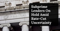 Subprime Lenders Stall as Fed Offers Few Clues on Rate-Cut Timing