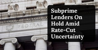 Subprime Lenders On Hold Amid Rate-Cut Uncertainty