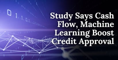Study Says Cash Flow Machine Learning Boost Credit Approvals Study Says Cash Flow Machine Learning Boost Credit Approvals