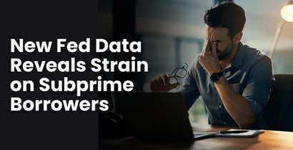 New Fed Data Reveals Growing Strain Subprime Borrowers New Fed Data Reveals Growing Strain Subprime Borrowers
