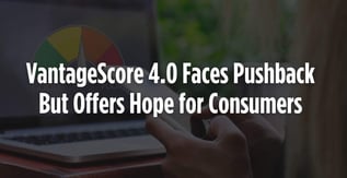 VantageScore 4.0 Faces Pushback But Offers Hope for Thin-File Consumers