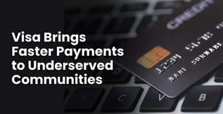 Visa Brings Faster Payments to Underserved Communities