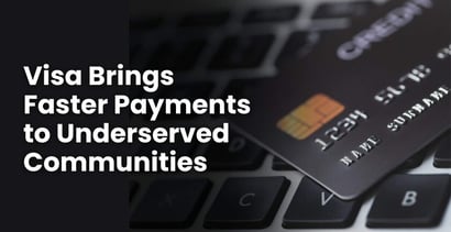 Visa Brings Faster Payments To Underserved Communities Visa Brings Faster Payments To Underserved Communities