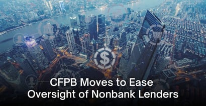 Cfpb Moves To Ease Oversight Of Nonbank Lenders