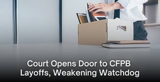Court Opens Door to CFPB Layoffs, Weakening Watchdog