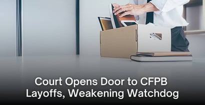Court Opens Door To Cfpb Layoffs Weakening Watchdog