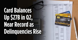 Card Balances Up $27B in Q2, Near Record as Delinquencies Rise