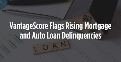 Vantagescore Flags Rising Mortgage And Auto Loan Delinquencies