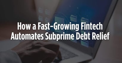 How A Fast Growing Fintech Automates Subprime Debt Relief