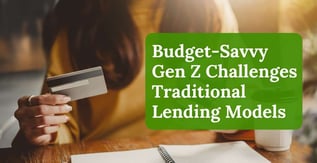 Budget-Savvy Gen Z Challenges Traditional Lending Models