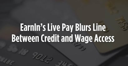 Earnins Live Pay Blurs Line Between Credit And Wage Access