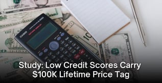Study: Low Credit Scores Carry $100K Lifetime Price Tag