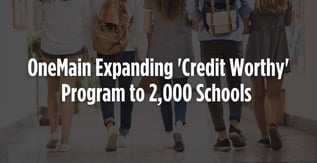 OneMain Expanding 'Credit Worthy' Program to 2,000 Schools