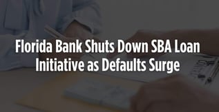 Florida Bank Shuts Down SBA Loan Initiative as Defaults Surge
