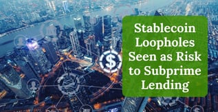 Stablecoin Loopholes Seen as Risk to Subprime Lending
