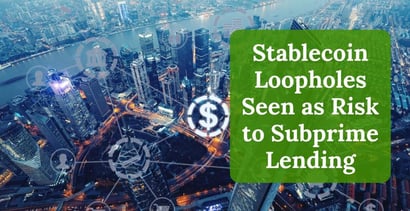 Stablecoin Loopholes Seen As Risk To Subprime Lending