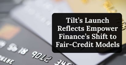Tilts Launch Reflects Empower Finances Shift To Fair Credit Models