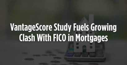 Vantagescore Study Fuels Growing Clash With Fico In Mortgages