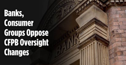 Banks Consumer Groups Oppose Cfpb Oversight Changes