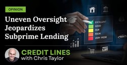 Opinion: Uneven CFPB Oversight Threatens Integrity of Subprime Lending Markets