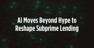 AI Moves Beyond Hype to Reshape Subprime Lending