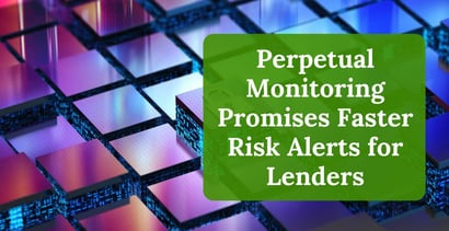 Perpetual Monitoring Promises Faster Risk Alerts For Lenders