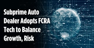 Subprime Auto Dealer Adopts FCRA Tech to Balance Growth, Risk