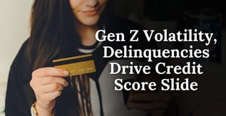 Gen Z Volatility, Loan Delinquencies Drive Steep Credit Score Slide