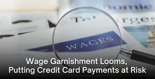 Wage Garnishment Looms, Putting Credit Card Payments at Risk