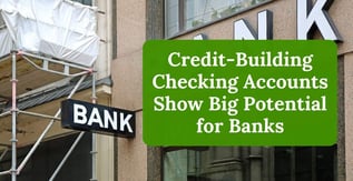Credit-Building Checking Accounts Show Big Potential for Banks