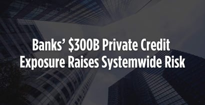 Banks 300b Private Credit Exposure Raises Systemwide Risk