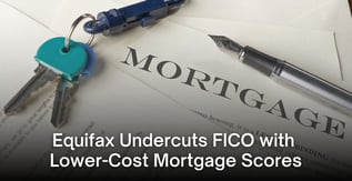 Equifax Undercuts FICO with Lower-Cost Mortgage Scores