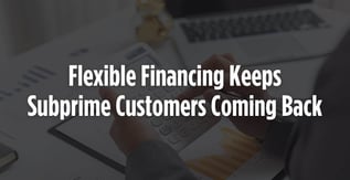 Flexible Financing Keeps Subprime Customers Coming Back