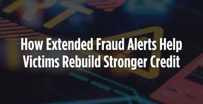 How Extended Fraud Alerts Help Victims Rebuild Stronger Credit
