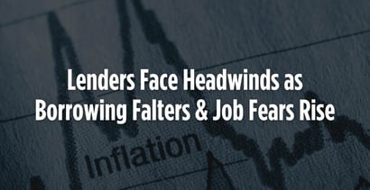 Lenders Face Headwinds As Borrowing Falters And Job Fears Rise