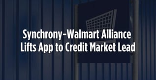 Synchrony-Walmart Alliance Lifts App to Credit Market Lead