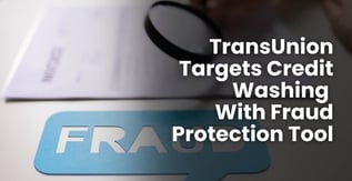 TransUnion Targets Credit Washing With Fraud Protection Tool