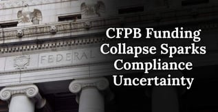 CFPB Funding Collapse Sparks Compliance Uncertainty