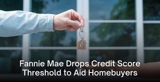 Fannie Mae Drops Credit Score Threshold to Aid Homebuyers