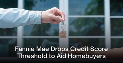 Fannie Mae Drops Credit Score Threshold Aid Homebuyers